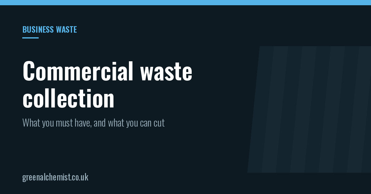 Commercial waste collection: what you must have and what you can cut