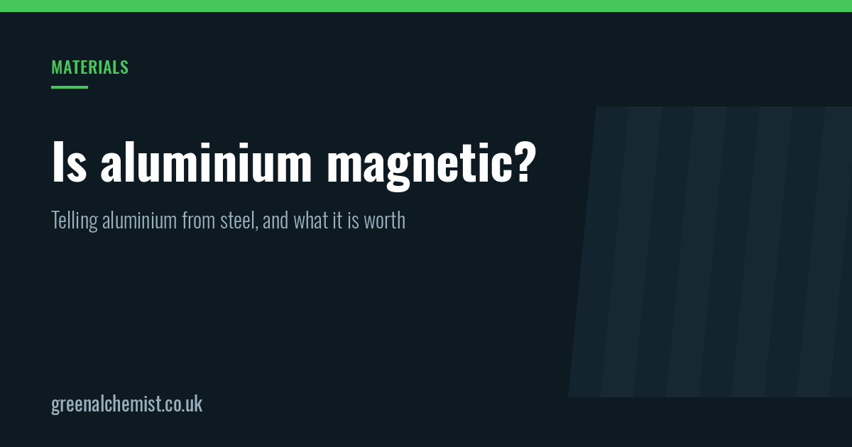 Is aluminium magnetic? How to tell aluminium from steel, and what it is worth
