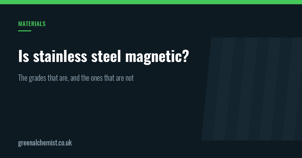 Is stainless steel magnetic? The grades that are, and the ones that are not